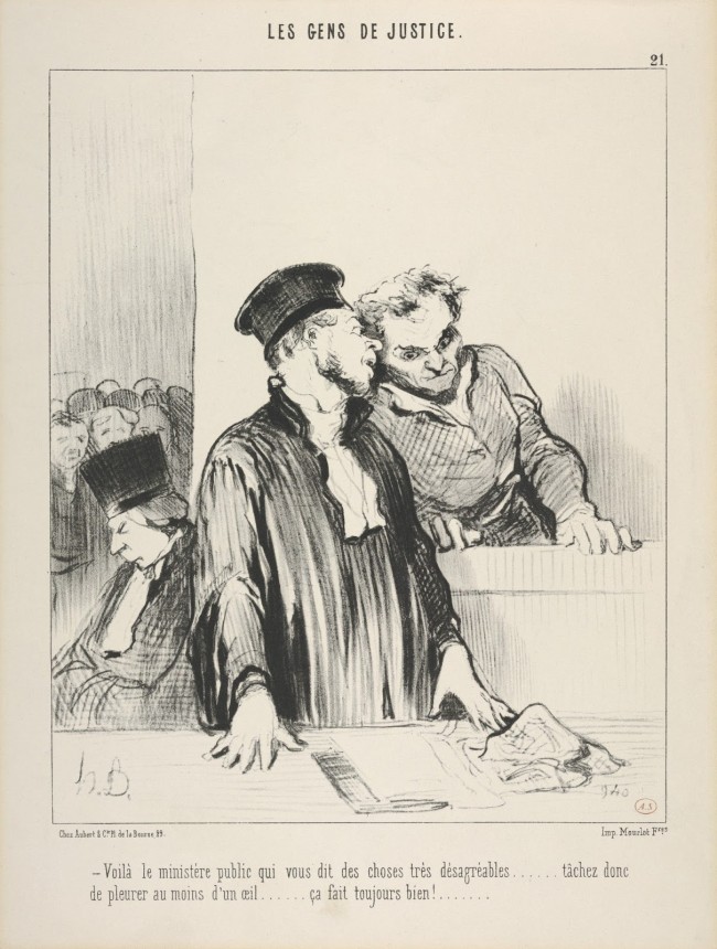 "Pois é, o Ministério Público disse coisas muito desagradáveis a seu respeito.. Seria o caso de deixar cair ao menos uma lágrima do olho. Isso faria bem..." (Daumier - 1845 - "Le Gens de Justice") 