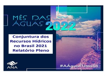 NO #MêsDasÁguas, ANA APRESENTA O RELATÓRIO “CONJUNTURA DOS RECURSOS HÍDRICOS NO BRASIL 2021”