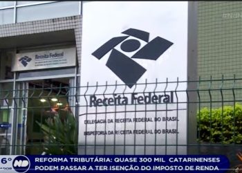 REFORMA TRIBUTÁRIA: QUASE 300 MIL CATARINENSES PODEM PASSAR A TER ISENÇÃO DO IMPOSTO DE RENDA