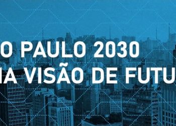 “SÃO PAULO 2030: UMA VISÃO DO FUTURO” – EVENTO DISCUTE A TRANSFORMAÇÃO DA CAPITAL PAULISTA EM “SMART CITY”